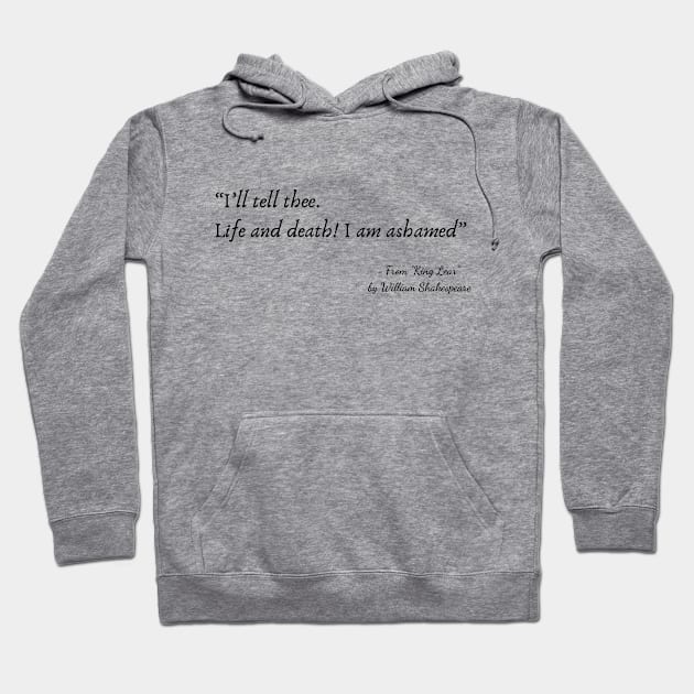 A Quote about Life from "King Lear” by William Shakespeare Hoodie by Poemit